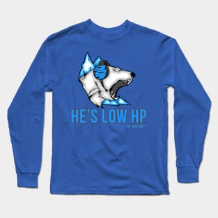 He's LOW HP (he was not*) - Gaming Design Long Sleeve T-Shirt